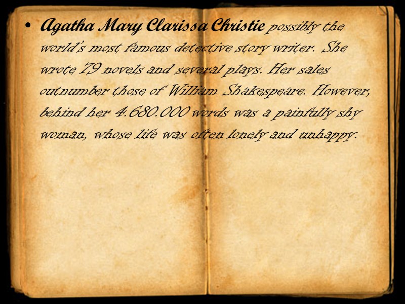 Agatha Mary Clarissa Christie possibly the world’s most famous detective story writer. She wrote